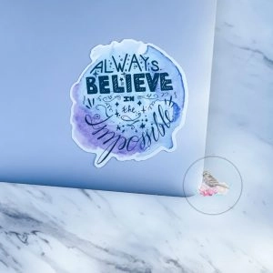 Always Believe in the Impossible Vinyl Waterproof Sticker