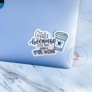 Coffee because Vinyl Waterproof Sticker