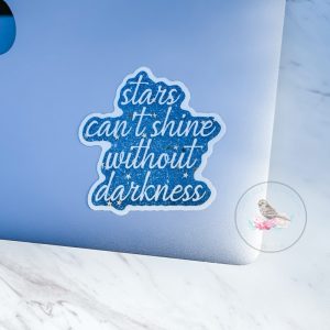 Stars Can't Shine Without Darkness Vinyl Waterproof Sticker